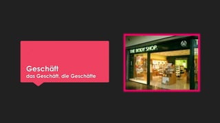 Geschäft

das Geschäft, die Geschäfte

 