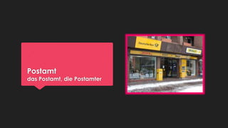 Postamt

das Postamt, die Postamter

 