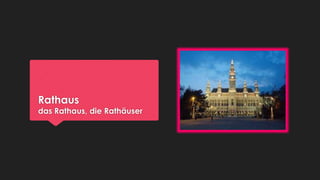 Rathaus

das Rathaus, die Rathäuser

 