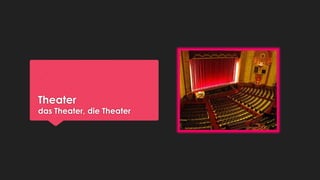 Theater

das Theater, die Theater

 