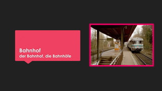 Bahnhof

der Bahnhof, die Bahnhöfe

 