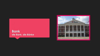 Bank

die Bank, die Bänke

 