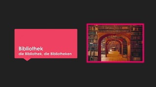 Bibliothek

die Bibliothek, die Bibliotheken

 