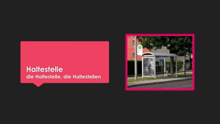 Haltestelle

die Haltestelle, die Haltestellen

 