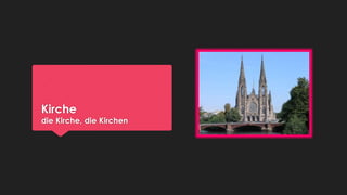 Kirche

die Kirche, die Kirchen

 