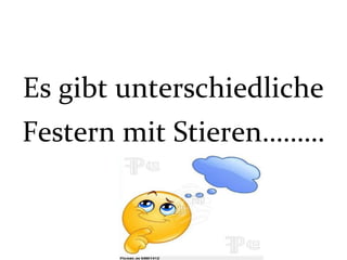 Es gibt unterschiedliche
Festern mit Stieren………
 