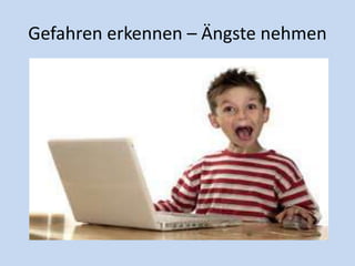 Gefahren erkennen – Ängste nehmen
 