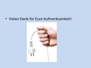 • Vielen Dank für Eure Aufmerksamkeit!
 