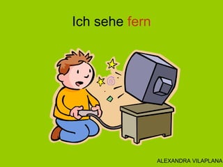 Ich sehe fern
ALEXANDRA VILAPLANA
 