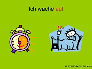 Ich wache auf
ALEXANDRA VILAPLANA
 
