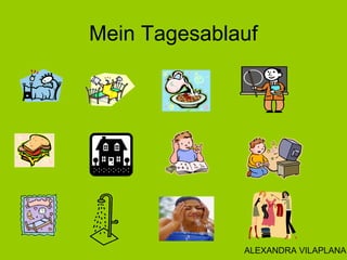 Mein Tagesablauf
ALEXANDRA VILAPLANA
 