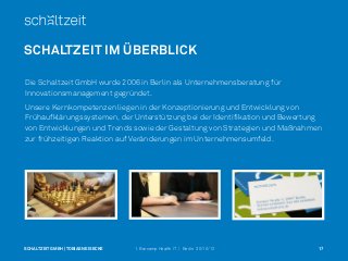 SCHALTZEIT IM ÜBERBLICK

Die Schaltzeit GmbH wurde 2006 in Berlin als Unternehmensberatung für
Innovationsmanagement gegrü...