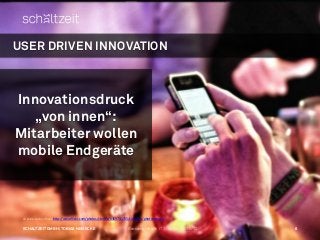 USER DRIVEN INNOVATION



Innovationsdruck
   „von innen“:
Mitarbeiter wollen
mobile Endgeräte



 CC philcampell on Flick...