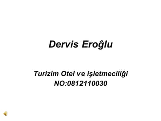 Dervis Ero ĝlu Turizim Otel ve i şletmeciliĝi NO: 0812110030 