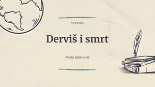 Derviš i smrt
Meša Selimović
LEKTIRA
 