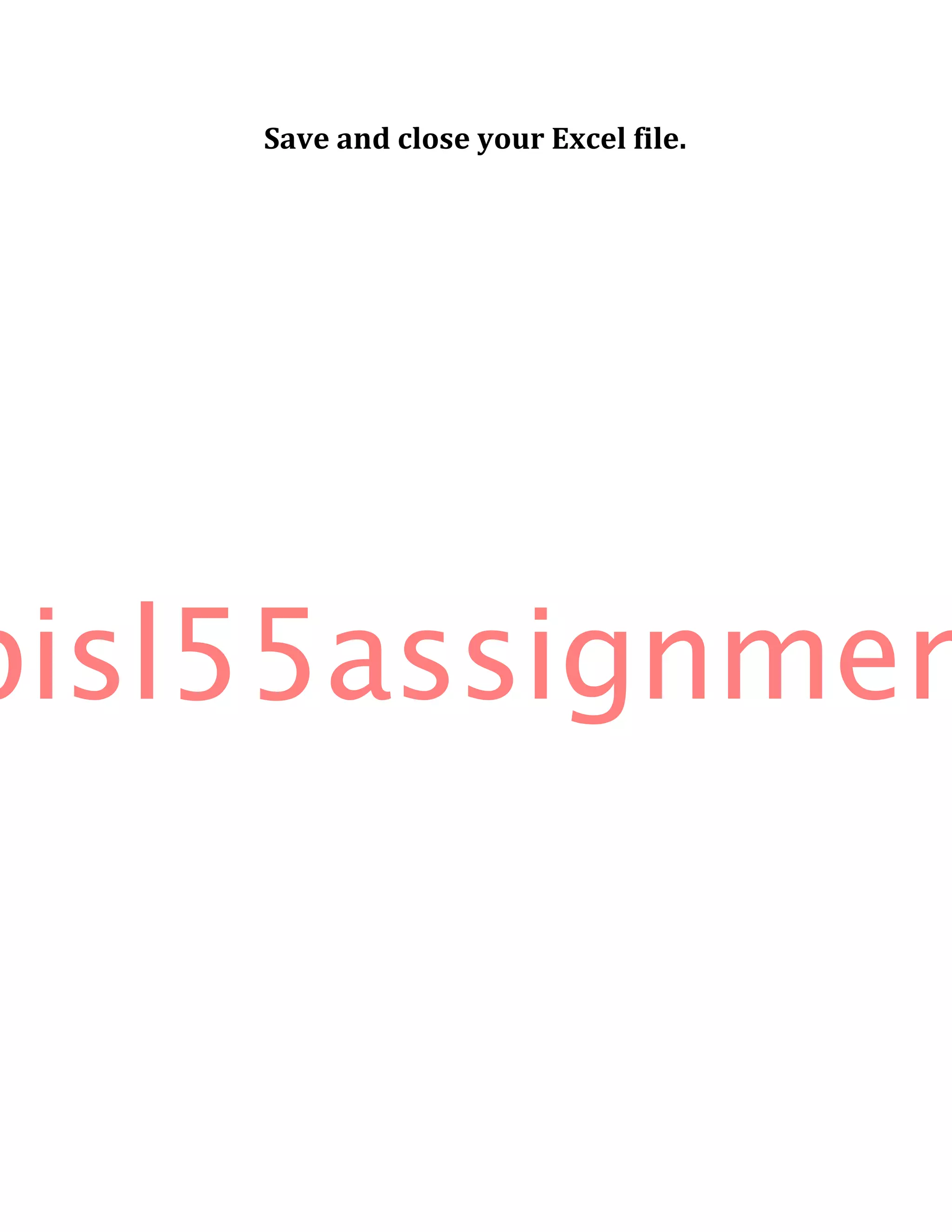 Save and close your Excel file.
bisl55assignmen
 