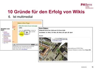 10 Gründe für den Erfolg von Wikis
6. Ist multimedial




                                06.06.2012   16
 