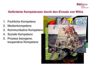Geförderte Kompetenzen durch den Einsatz von Wikis


1.   Fachliche Kompetenz
2.   Medienkompetenz
3.   Kommunikative Kompetenz
4.   Soziale Kompetenz
5.   Prozess bezogene,
     kooperative Kompetenz
 