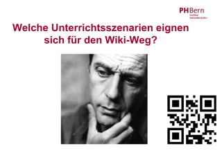 Welche Unterrichtsszenarien eignen
     sich für den Wiki-Weg?
 