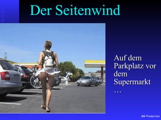 Der Seitenwind Auf dem Parkplatz vor dem Supermarkt … 