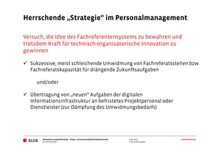 Herrschende „Strategie“ im Personalmanagement 
Versuch, die Idee des Fachreferentensystems zu bewahren und 
trotzdem Kraft...