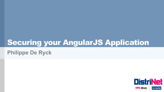 Securing your AngularJS Application
Philippe De Ryck
 