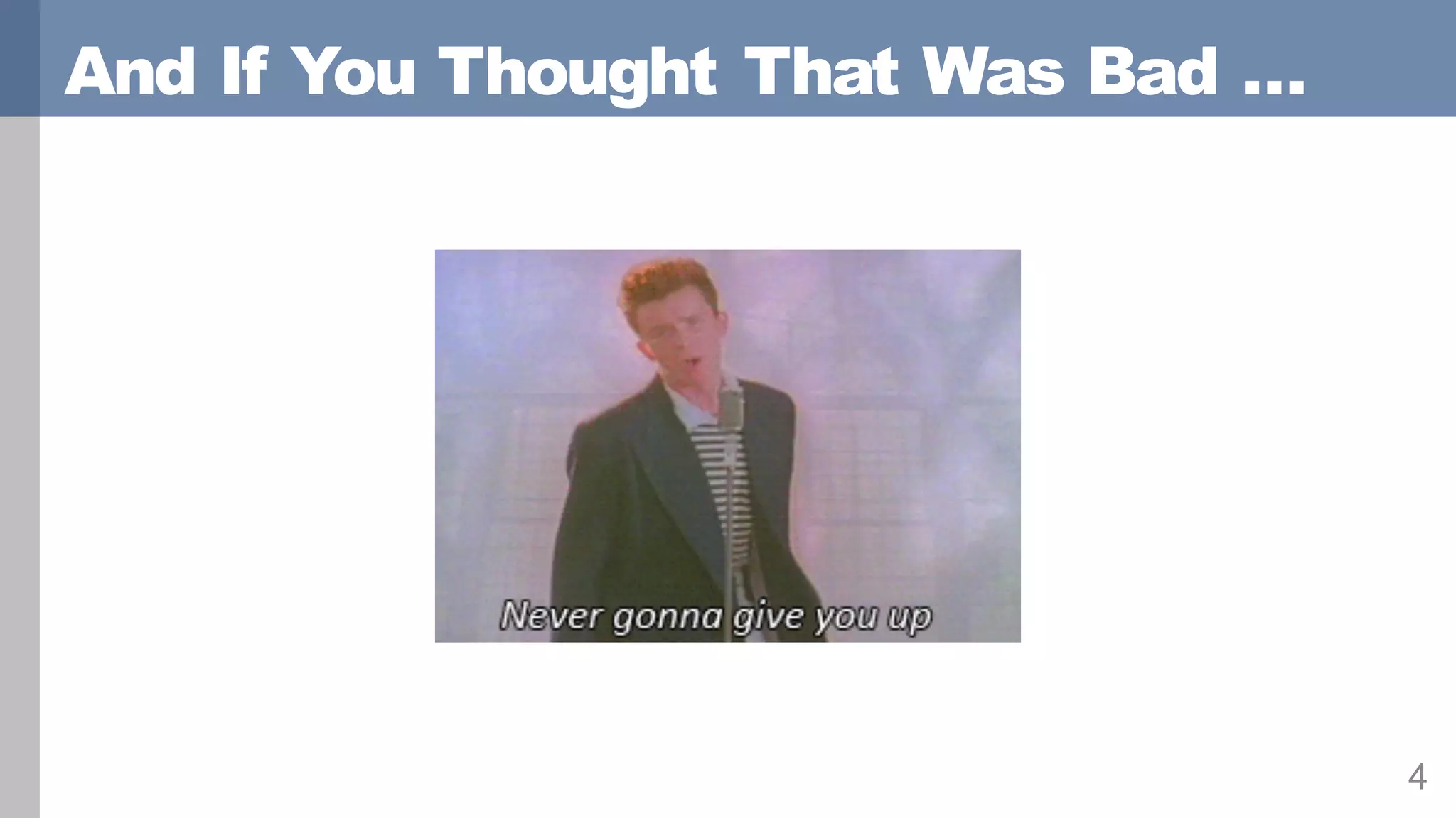 And If You Thought That Was Bad …
4
 