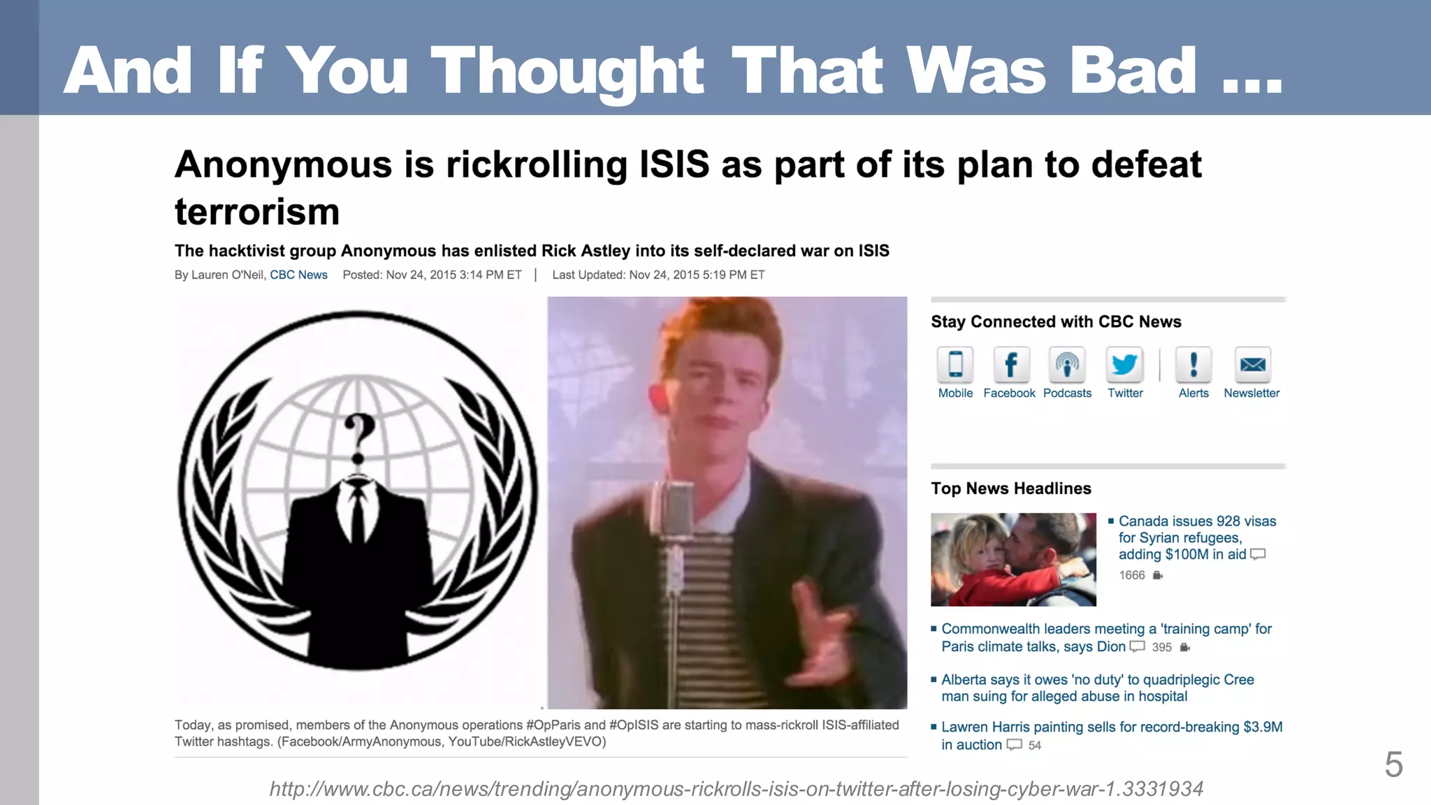 And If You Thought That Was Bad …
5
http://www.cbc.ca/news/trending/anonymous-rickrolls-isis-on-twitter-after-losing-cyber-war-1.3331934
 