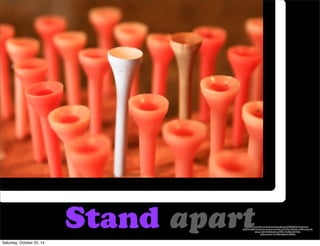 6xhsHi-4TmE4D-6iBvDN-9fFBGu Stand apart 
https://www.flickr.com/photos/stevendepolo/6228420376/in/photolist-ekEZNA- 
8d9TXi-kL5vCh-auohod-myuvMa-aw3TZD-dVzKGh-nn59D2-deq7nE-bjAoJ1- 
fgNvHV-8c5JmH-eaT8VK-7VUBvA-5ErHEw-ekzfqi- 
Saturday, October 25, 14 
 