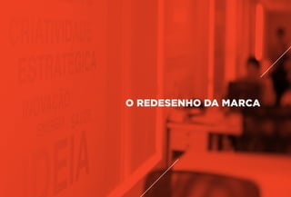 O REDESENHO DA MARCA
 