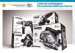 Linha de embalagens
Ferramentas Elétricas Taurus
Projeto gráfico para embalagens da nova linha de ferramentas elétricas da marca Taurus.
 