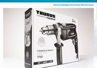 Linha de embalagens Ferramentas Elétricas Taurus
 