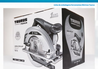 Linha de embalagens Ferramentas Elétricas Taurus
 