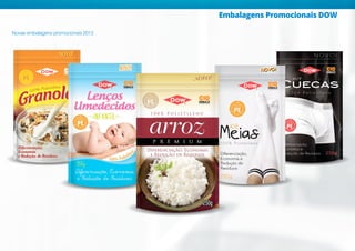 Embalagens Promocionais DOW
Novas embalagens promocionais 2013
 