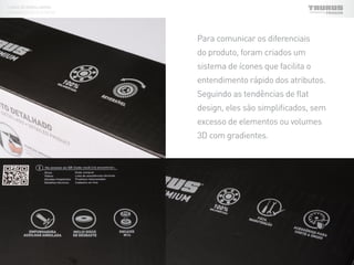 Para comunicar os diferenciais
do produto, foram criados um
sistema de ícones que facilita o
entendimento rápido dos atributos.
Seguindo as tendências de flat
design, eles são simplificados, sem
excesso de elementos ou volumes
3D com gradientes.
LINHA DE EMBALAGENS
FERRAMENTAS ELÉTRICAS
 