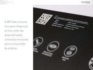 O QR Code cria uma
área para integração
on line, onde são
disponibilizados
conteúdos exclusivos
para o consumidor
do produto.
LINHA DE EMBALAGENS
FERRAMENTAS ELÉTRICAS
 