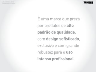 É uma marca que preza
por produtos de alto
padrão de qualidade,
com design sofisticado,
exclusivo e com grande
robustez para o uso
intenso profissional.
LINHA DE EMBALAGENS
FERRAMENTAS ELÉTRICAS
 