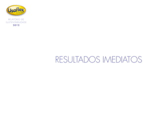 RELATÓRIO DE
SUSTENTABILIDADE
2012
RESULTADOS IMEDIATOS
 