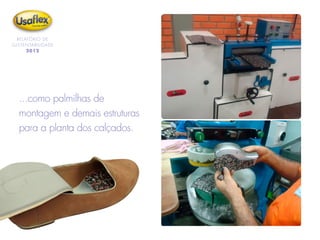 RELATÓRIO DE
SUSTENTABILIDADE
2012
...como palmilhas de
montagem e demais estruturas
para a planta dos calçados.
 