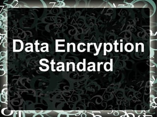 Data Encryption
   Standard
 