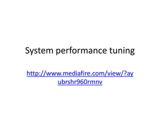 System performance tuning
http://www.mediafire.com/view/?ay
ubrshr960rmnv
 