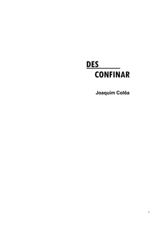 1
Joaquim Colôa
DES
CONFINAR
 