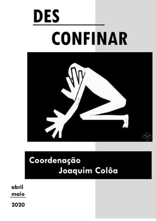 0
[Ano]
abril
maio
2020
Coordenação
Joaquim Colôa
DES
CONFINAR
 