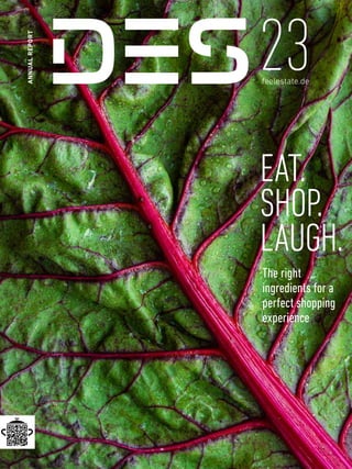 ANNUAL
REPORT
23
feelestate.de
The right
­ingredients for a
perfect shopping
experience
EAT.
SHOP.
LAUGH.
 