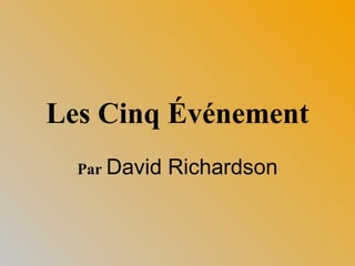 Les Cinq Événement Par   David Richardson 
