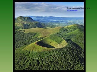 Les volcans d’Auvergne
En Auvergne
 