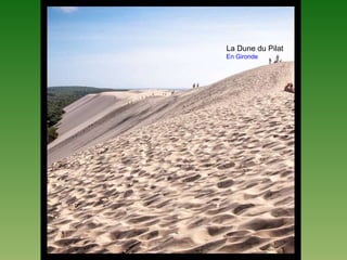 La Dune du Pilat
En Gironde
 