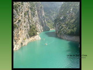 Le lac de Sainte Croix
À Moustiers Sainte-Marie
 