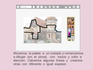 Movemos  la paleta  a  un costado y comenzamos   a dibujar  con  el  pincel,   con   trazos  y  color  a elección.  Calcamos  algunas  líneas  y   creamos  otras  con  diferente  o  igual  espesor. 