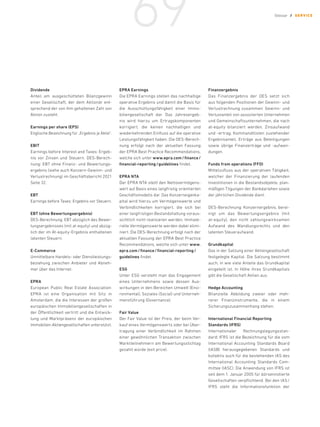 Dividende
Anteil am ausgeschütteten ­
Bilanzgewinn
einer Gesellschaft, der dem ­
Aktionär ent-
sprechend der von ihm gehaltenen Zahl von
Aktien zusteht.
Earnings per share (EPS)
Eng­
lische Bezeichnung für „Ergebnis je Aktie“.
EBIT
Earnings before Interest and Taxes: Ergeb-
nis vor Zinsen und ­
Steuern. DES-Berech-
nung: EBT ohne Finanz- und Bewertungs-
ergebnis (siehe auch Konzern-Gewinn- und
Verlustrechnung) im Geschäftsbericht 2021
Seite 32.
EBT
Earnings before Taxes: Ergebnis vor Steuern.
EBT (ohne Bewertungsergebnis)
DES-Berechnung: EBT abzüglich des Bewer­
tungs­
ergebnisses (mit ­
at-equity) und abzüg-
lich der im At-equity-Ergebnis enthaltenen
latenten Steuern.
E-Commerce
Unmittelbare Handels- oder Dienstleistungs­
beziehung zwischen Anbieter und Abneh-
mer über das Internet.
EPRA
European Public Real Estate Association:
EPRA ist eine Organisation mit Sitz in
­
Amsterdam, die die Interessen der großen
­
europäischen Immobiliengesellschaften in
der Öffentlichkeit vertritt und die Entwick-
lung und Marktpräsenz der europäischen
Immobilien-Aktien­gesellschaften unterstützt.
EPRA Earnings
Die EPRA Earnings stellen das nachhaltige
operative Ergebnis und damit die Basis für
die Ausschüttungsfähigkeit einer Immo­
biliengesellschaft dar. Das Jahresergeb-
nis wird hierzu um Ertrags­
komponenten
­
korrigiert, die keinen nachhaltigen und
­
wiederkehrenden Einfluss auf die operative
Leistungsfähigkeit haben. Die DES-Berech-
nung erfolgt nach der aktuellen Fassung
der EPRA Best Practice Recommendations,
welche sich unter www.epra.com/finance/
financial-reporting/guidelines findet.
EPRA NTA
Der EPRA NTA stellt den Nettovermögens-
wert auf Basis eines langfristig orientierten
Geschäftsmodells dar. Das Konzerneigenka-
pital wird hierzu um Vermögenswerte und
Verbindlichkeiten korrigiert, die sich bei
einer langfristigen Bestandshaltung voraus-
sichtlich nicht realisieren werden. Immate-
rielle Vermögenswerte werden dabei elimi-
niert. Die DES-Berechnung erfolgt nach der
aktuellen Fassung der EPRA Best Practice
Recommendations, welche sich unter ­
www.
epra.com/finance/financial-reporting/
guidelines findet.
ESG
Unter ESG versteht man das Engagement
eines Unternehmens sowie dessen Aus-
wirkungen in den Bereichen Umwelt (Envi-
ronmental), Soziales (Social) und Unterneh-
mensführung (Governance).
Fair Value
Der Fair Value ist der Preis, der beim Ver-
kauf eines Vermögenswerts oder bei Über-
tragung einer Verbindlichkeit im Rahmen
einer gewöhn­
lichen Transaktion zwischen
Marktteilnehmern am Bewertungsstichtag
gezahlt würde (exit price).
Finanzergebnis
Das Finanzergebnis der DES setzt sich
­­
aus folgenden Positionen der Gewinn- und
­
Verlustrechnung zusammen: Gewinn- und
Verlustanteil von assoziierten Unternehmen
und Gemeinschaftsunternehmen, die nach
at-equity bilanziert werden, Zinsaufwand
und -ertrag, Kommanditisten zustehender
Ergebnisanteil, Erträge aus Beteiligungen
sowie übrige Finanzerträge und -auf­
wen­
dungen.
Funds from operations (FFO)
Mittelzufluss aus der operativen Tätigkeit,
welcher der Finanzierung der laufenden
Investitionen in die Bestandsobjekte, plan-
mäßigen Tilgungen der Bankdarlehen sowie
der jährlichen Dividende dient.
DES-Berechnung: Konzernergebnis, berei-
nigt um das Bewertungsergebnis (mit
­
at-equity), den nicht zahlungswirksamen
Aufwand des Wandlungsrechts und den
latenten Steueraufwand.
Grundkapital
Das in der Satzung einer Aktiengesellschaft
festge­
legte Kapital. Die Satzung bestimmt
auch, in wie viele Anteile das Grundkapital
eingeteilt ist. In Höhe ihres Grundkapitals
gibt die ­
Gesellschaft Aktien aus.
Hedge Accounting
Bilanzielle Abbildung zweier oder meh-
rerer Finanzinstrumente, die in einem
­Siche­rungszusammenhang stehen.
International Financial Reporting
­Standards (IFRS)
Internationaler Rechnungslegungsstan-
dard; IFRS ist die Bezeichnung für die vom
International Accounting Standards Board
(IASB) herausgegebenen Standards und
kollektiv auch für die bestehenden IAS des
International Accounting Standards Com-
mittee (IASC). Die Anwendung von IFRS ist
seit dem 1. Januar 2005 für börsennotierte
Gesellschaften verpflichtend. Bei den IAS/
IFRS steht die Informationsfunktion der
Glossar / SERVICE
69
 